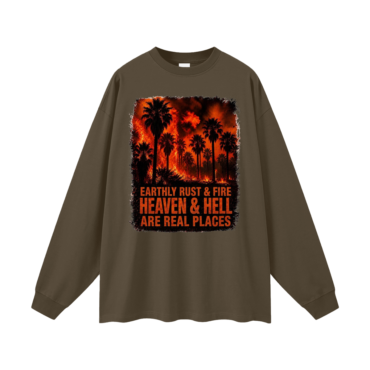 EARTHLY RUST & FIRE HEAVEN & HELL ARE REAL PLACES Long Sleeve T-Shirt