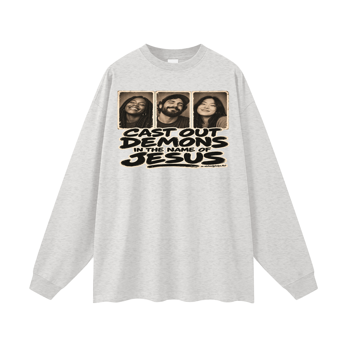 Cast out demons in the name of Jesus on Michaeljphelps.Net Long Sleeve T-Shirt