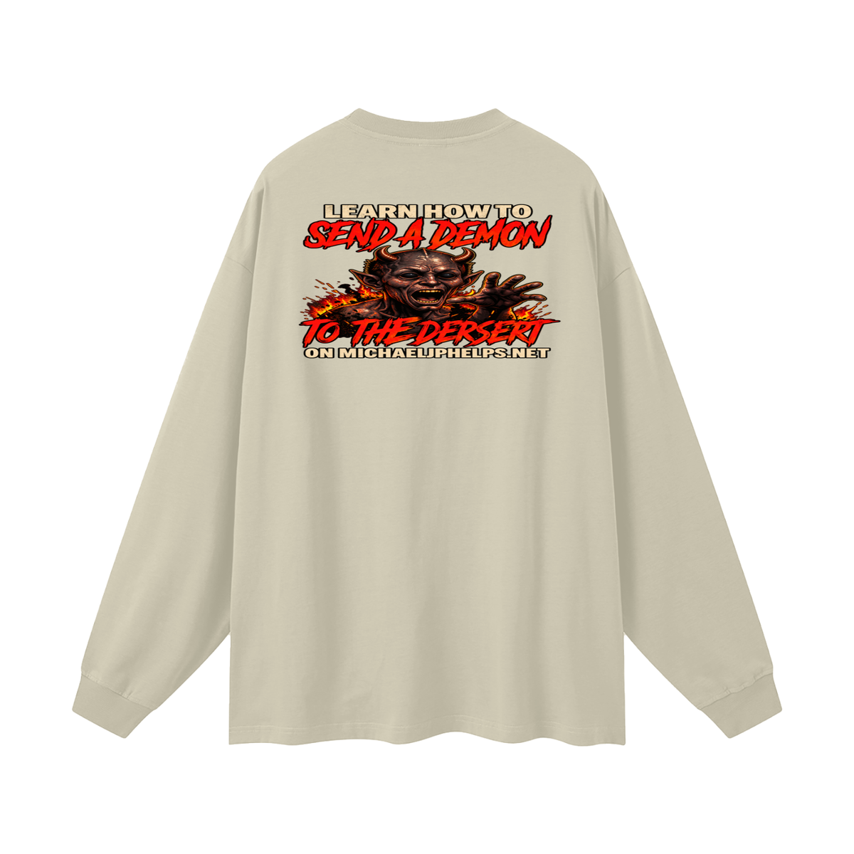 LEAN INTO THE HATE SEND A DEMON TO DESERT AND KNOW THAT GOD HATES ALL WHO DO EVIL ACCORDING TO PSALM 5:5 NLT LEARN HOW TO SEND A DEMON TO THE DESERT ON MICHAELJPHELPS.NET Long Sleeve T-Shirt
