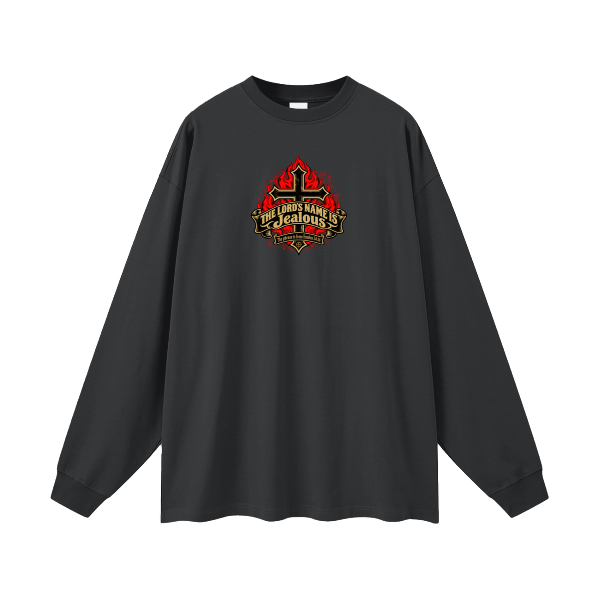 THE LORD'S NAME IS Jealous The phrase is from Exodus 34:14 Long Sleeve T-Shirt