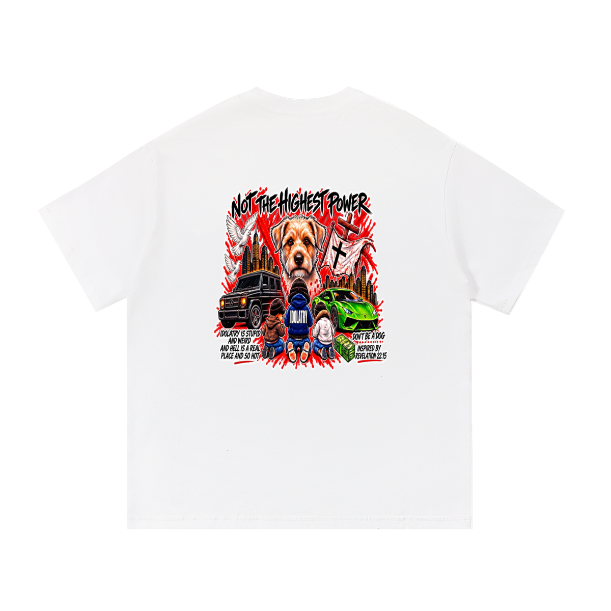 IDOLATRY IS STUPID AND WEIRD AND HELL IS A REAL PLACE AND SO HOT T-Shirt