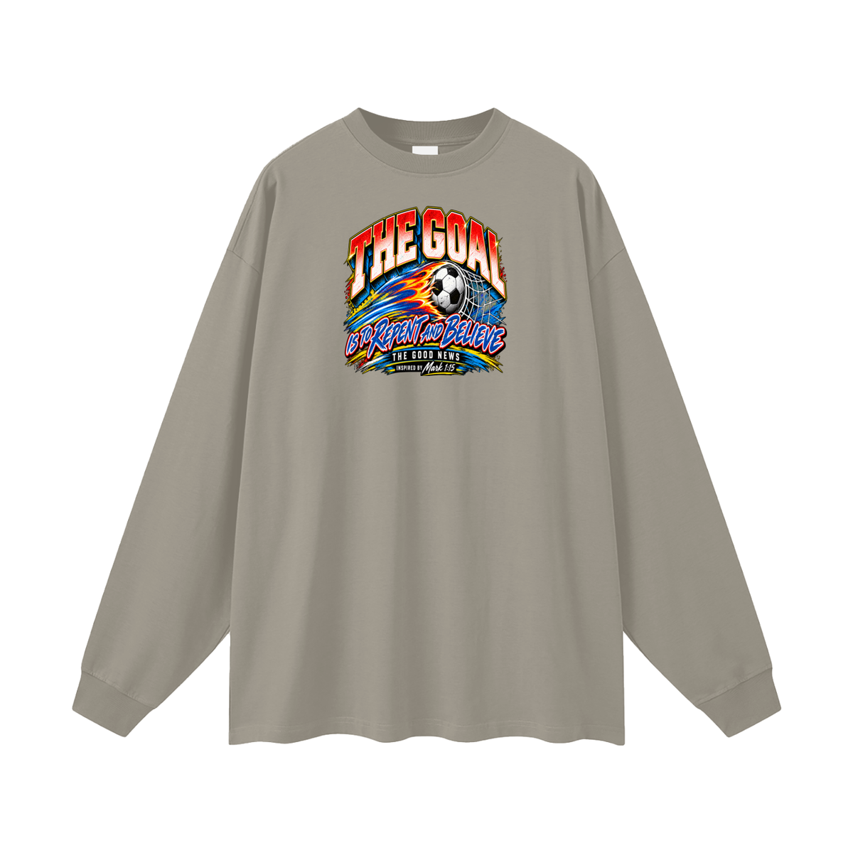 THE GOAL IS TO REPENT AND BELIEVE THE GOOD NEWS INSPIRED BY MARK 1:15 Long Sleeve T-Shirt