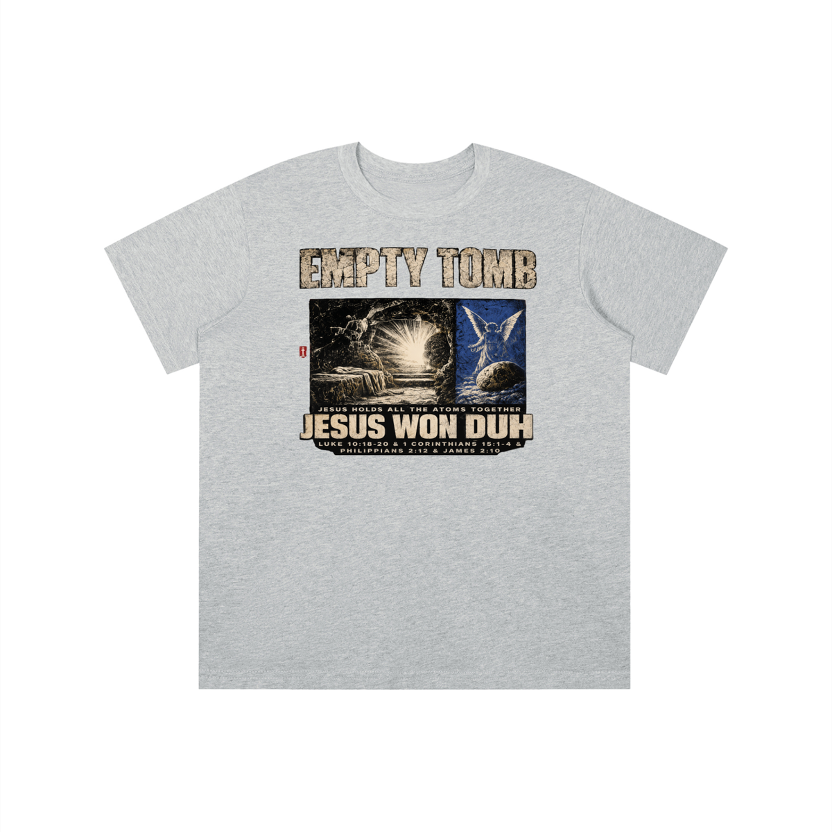 EMPTY TOMB JESUS HOLDS ALL THE ATOMS TOGETHER JESUS WON DUH LUKE 10:18-20 & 1 CORINTHIANS 15:1-4 & PHILIPPIANS 2:12 & JAMES 2:10 youth T-shirt