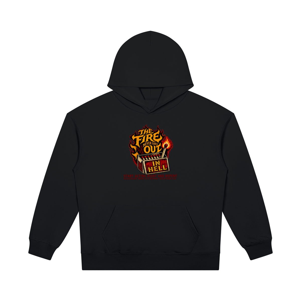 THE FIRE NEVER GOES OUT IN HELL START ACTING RIGHT AND REPENT HALLELUJAH THERE IS A REASON "GALATIANS 5:16" Hoodie