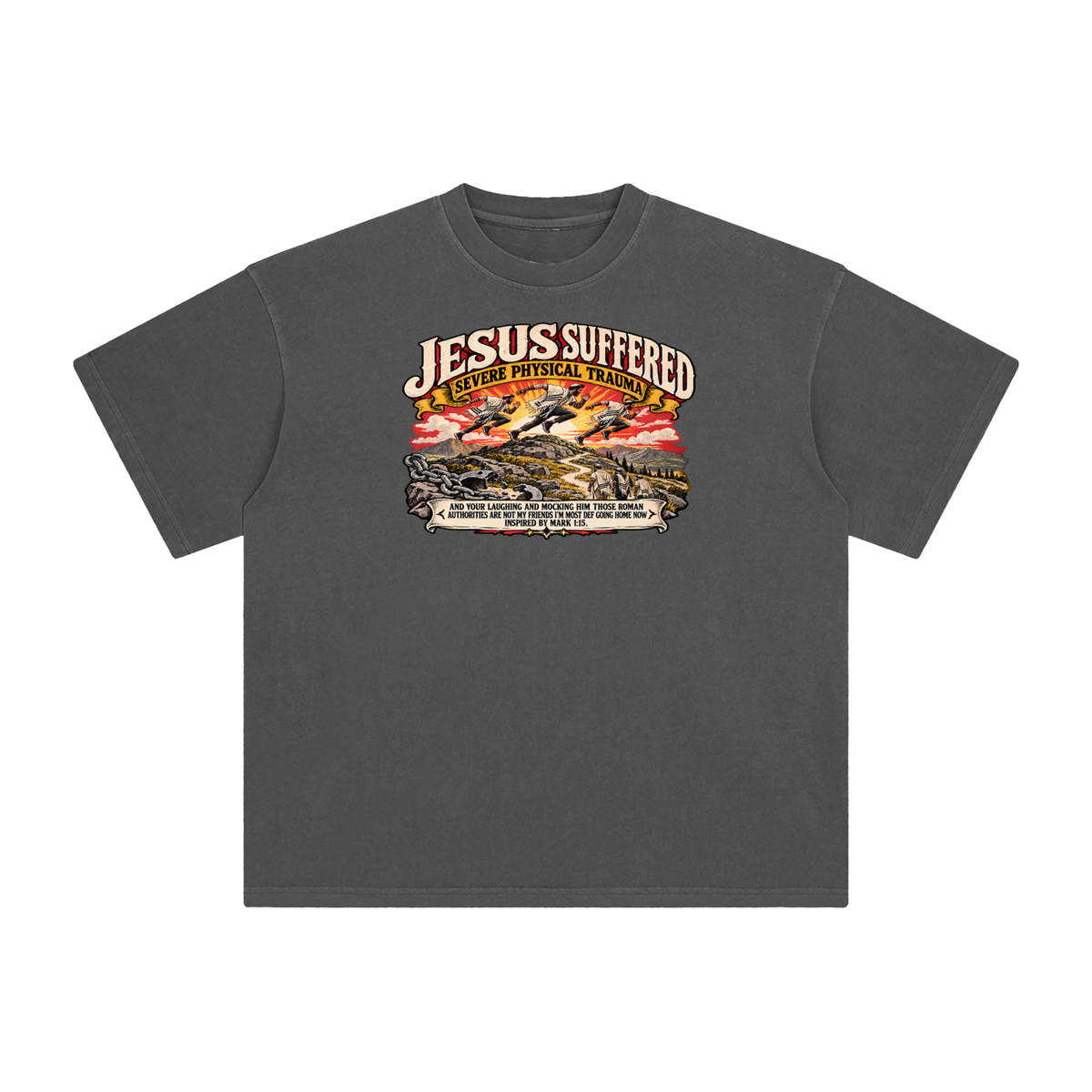JESUS SUFFERED SEVERE PHYSICAL TRAUMA AND YOUR LAUGHING AND MOCKING HIM THOSE ROMAN AUTHORITIES ARE NOT MY FRIENDS I'M MOST DEF GOING HOME NO INSPIRED BY MARK 1:15. T-Shirt