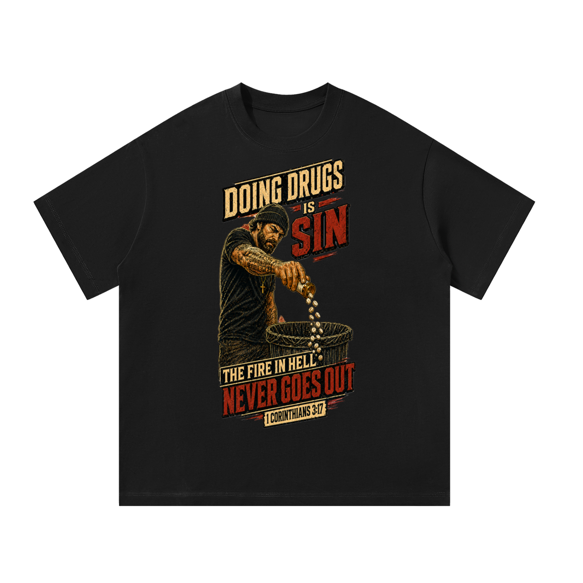 Doing drugs is sin The fire in hell never goes out T-Shirt