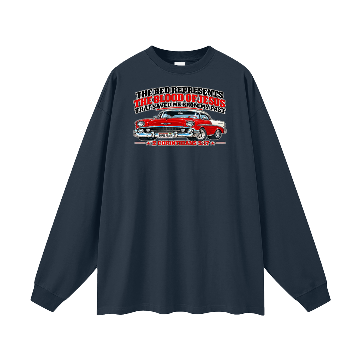THE RED REPRESENTS THE BLOOD OF JESUS THAT SAVED ME FROM MY PAST *2 CORINTHIANS 5:17* Long Sleeve T-Shirt