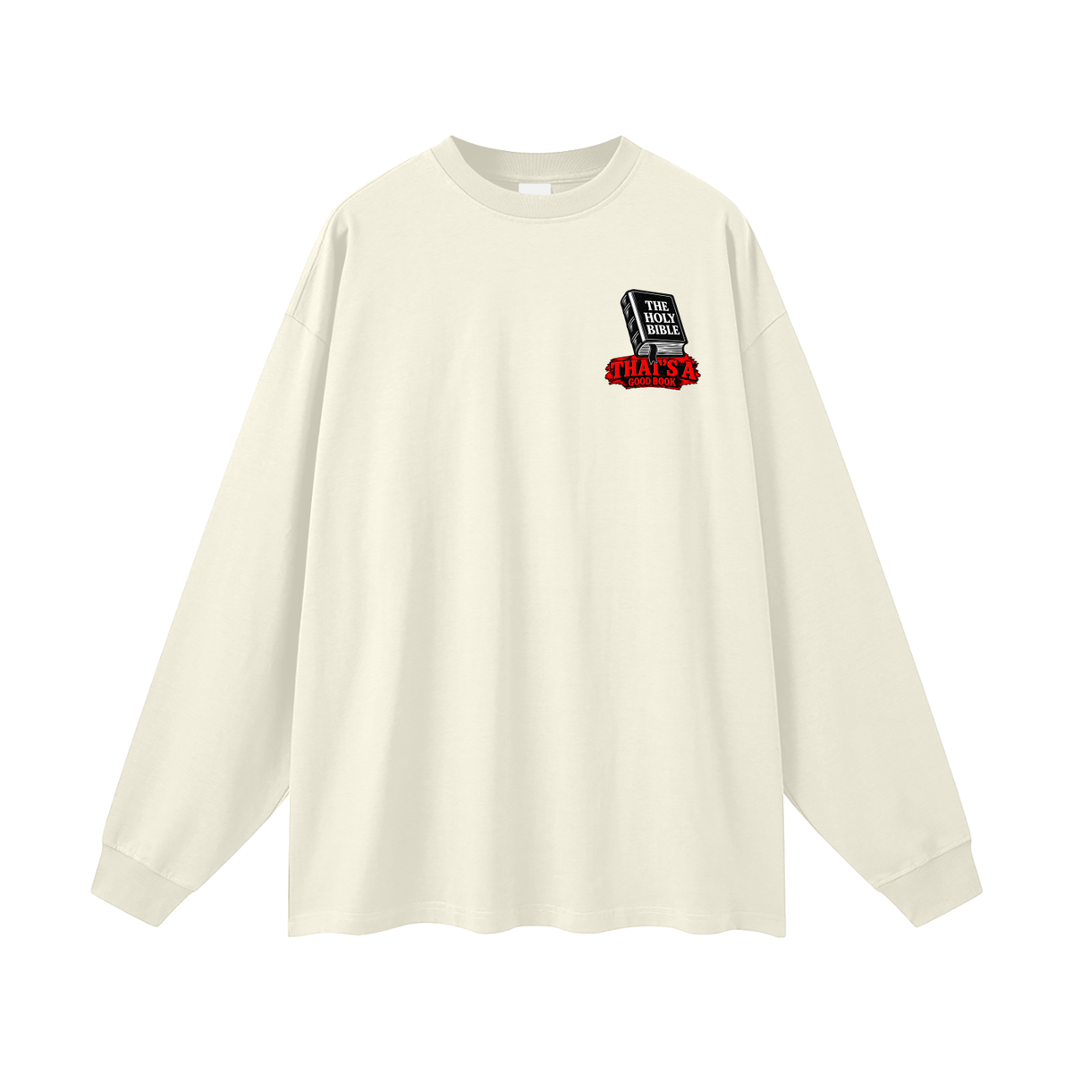 THE HOLY BIBLE THAT'S A GOOD BOOK SPIRITUAL WARFARE YOU CAN LEARN METHODS TO CAST OUT DEMONS ON MICHAELJPHELPS.NET Long Sleeve T-Shirt