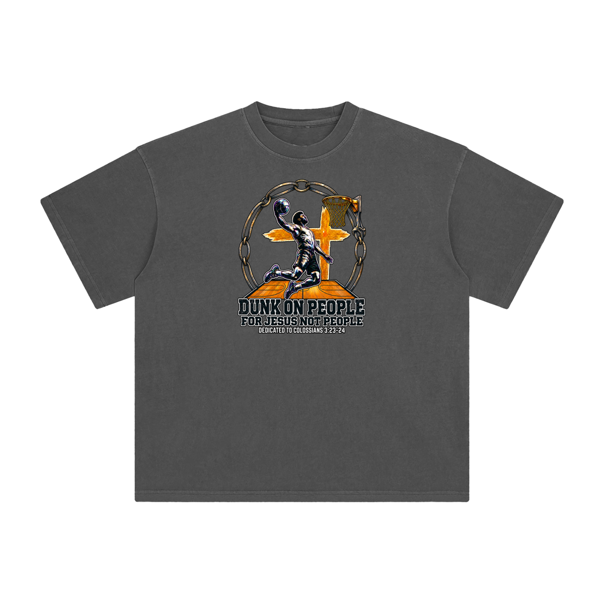DUNK ON PEOPLE FOR JESUS NOT PEOPLE DEDICATED TO COLOSSIANS 3:23-24 T-Shirt