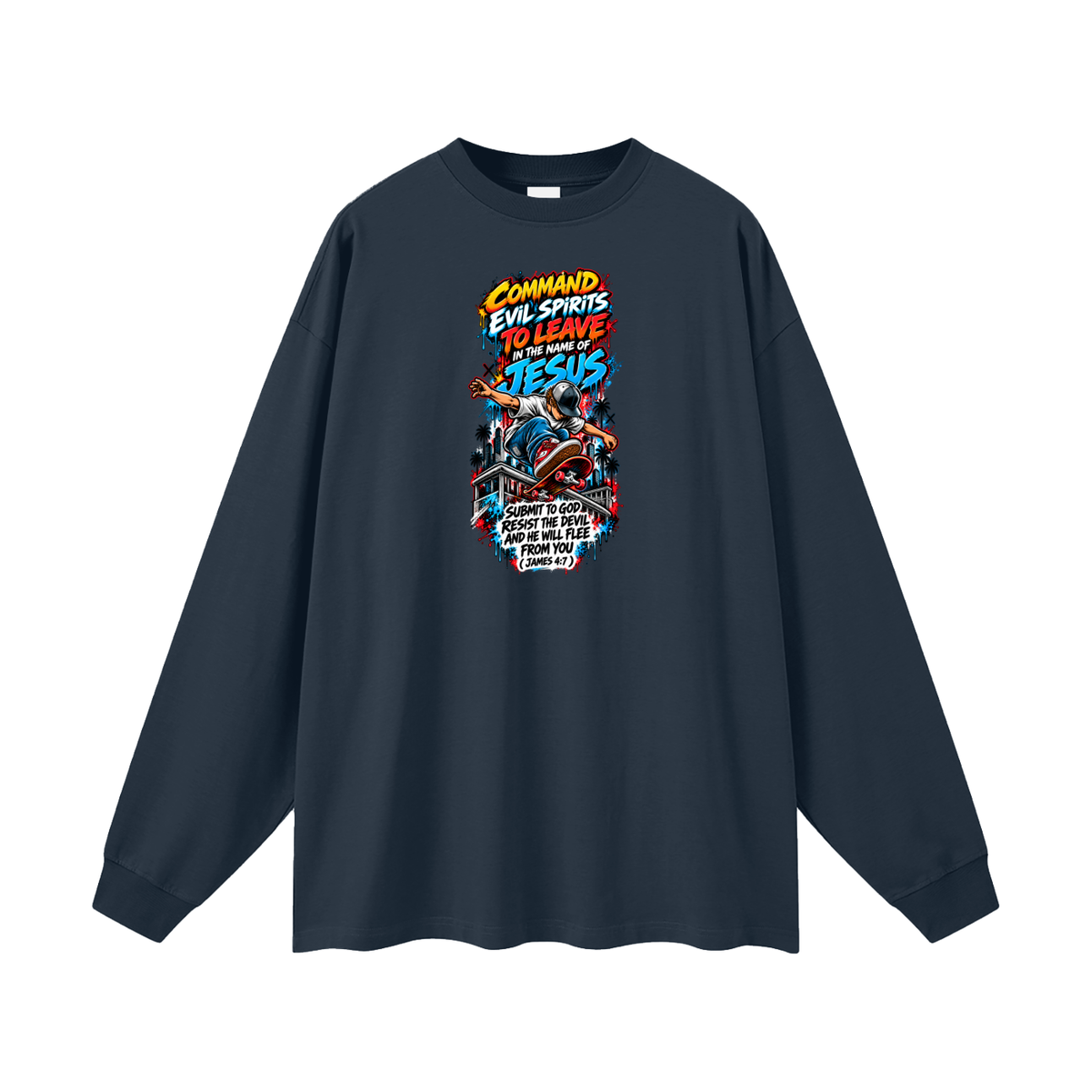 COMMAND EVIL SPIRITS TO LEAVE IN THE NAME OF JESUS SUBMIT TO GOD RESIST THE DEVIL AND HE WILL FLEE FROM YOU ( JAMES 4:7 ) Long Sleeve T-Shirt