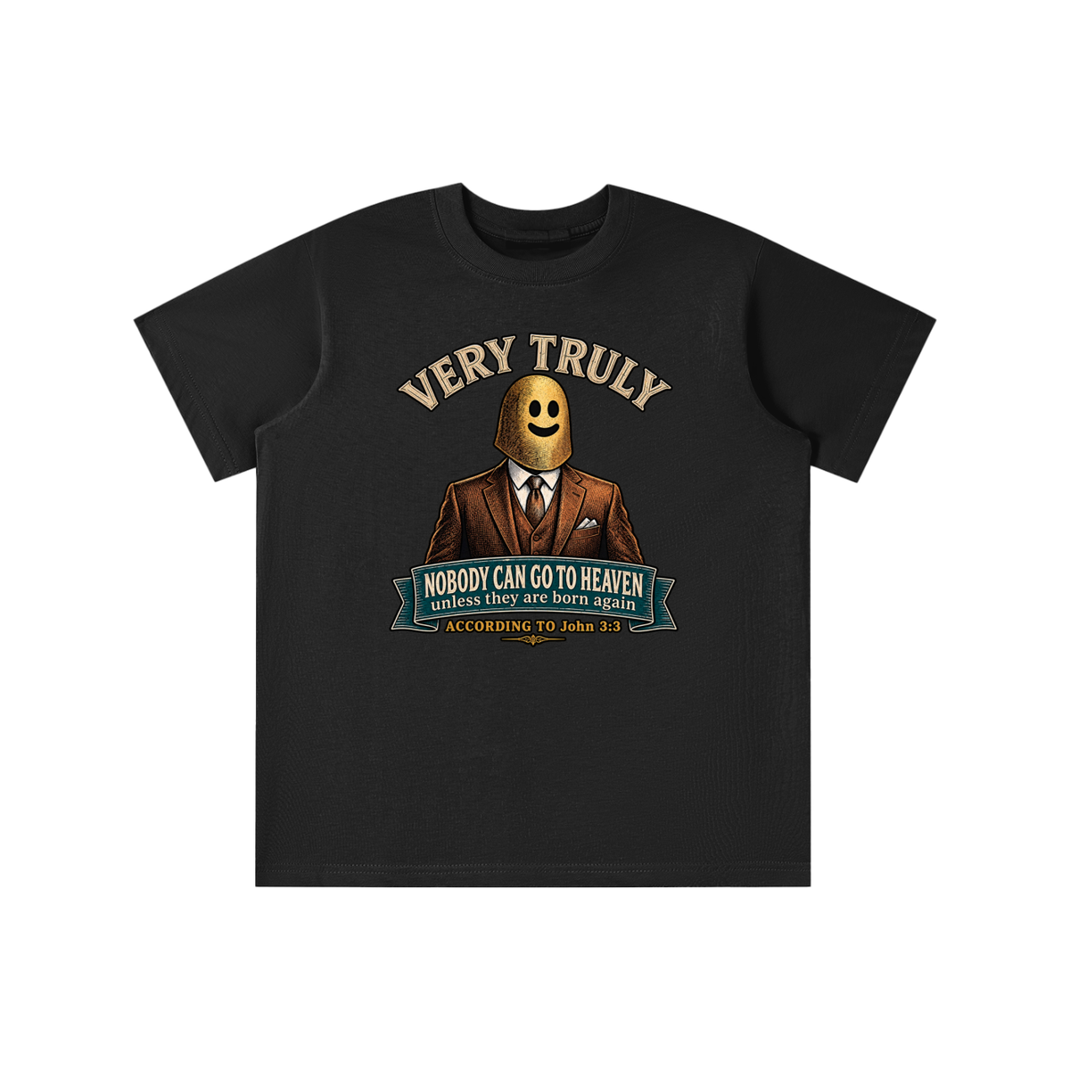 VERY TRULY NOBODY CAN GO TO HEAVEN unless they are born again ACCORDING TO John 3:3 youth T-shirt