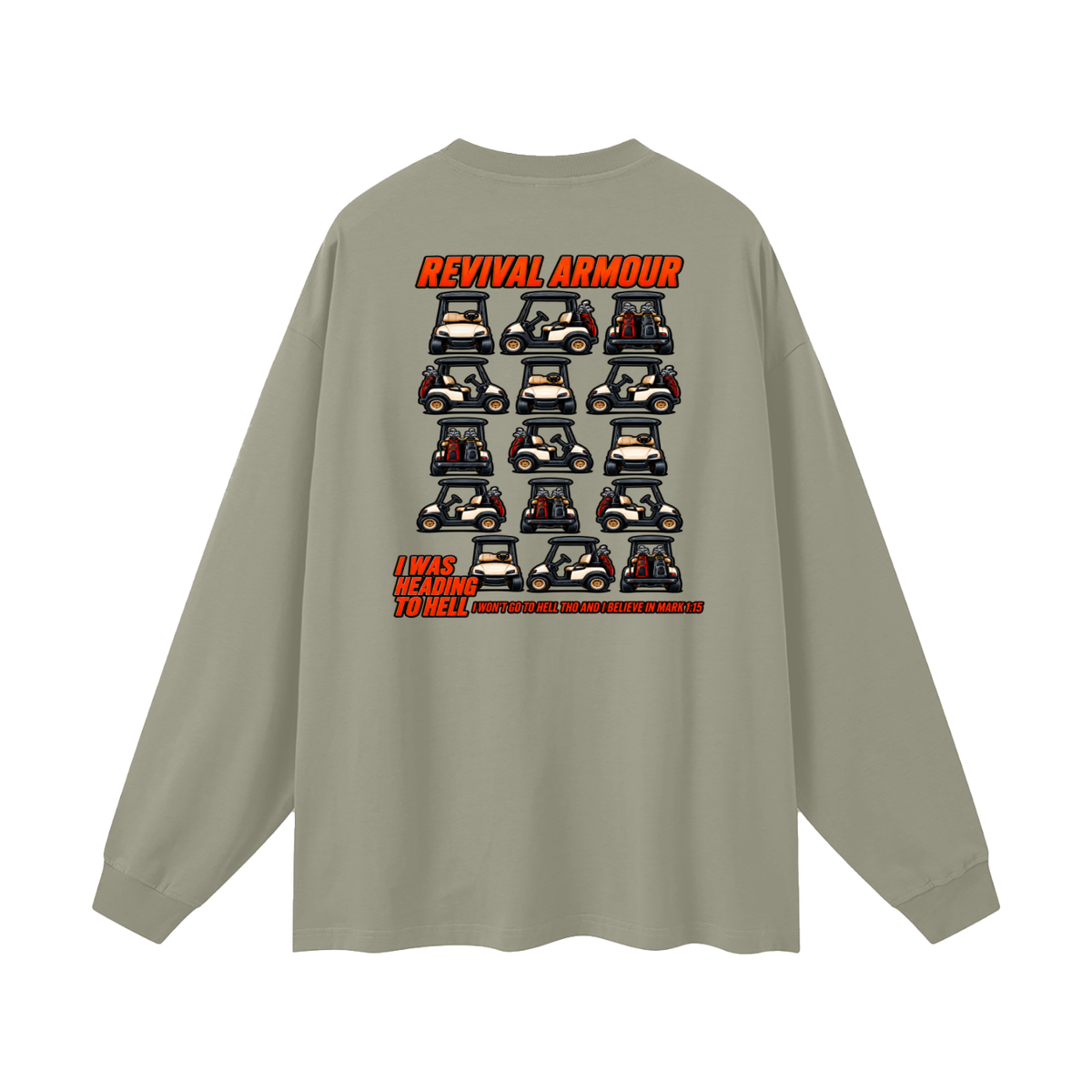 I WAS HEADING TO I WON'T GO TO HELL THO AND I BELIEVE IN MARK 1:15 Long Sleeve T-Shirt