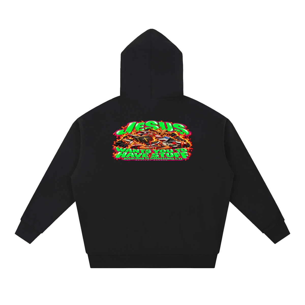 JESUS WANTS YOU TO HAVE STUFF ACCORDING TO COLOSSIANS 1:17 Hoodie