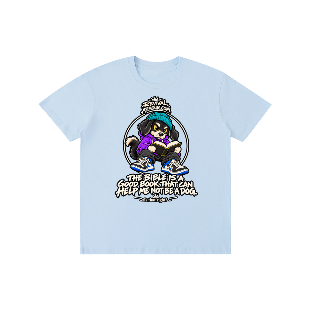 REVIVALARMOUR.COM THE BIBLE IS A GOOD BOOK THAT CAN HELP ME NOT BE A DOG. Is that right? T-Shirt