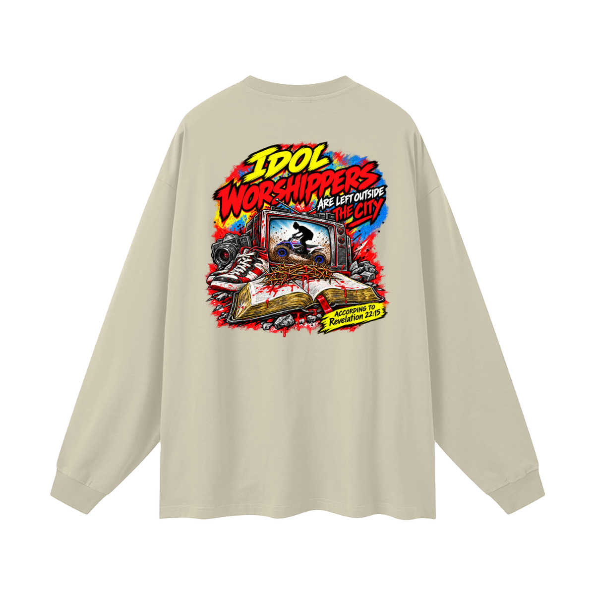 IDOL WORSHIPPERS ARE LEFT OUTSIDE THE CITY ACCORDING TO Revelation 22:15 Long Sleeve T-Shirt