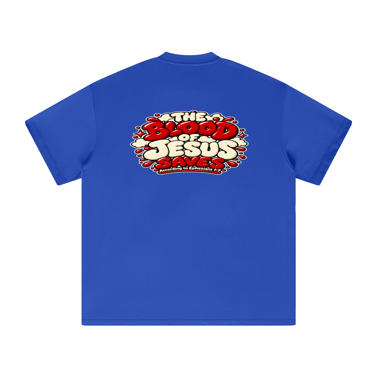 THE BLOOD OF JESUS SAVES ACCORDING TO EPHESIANS 1:7 T-Shirt
