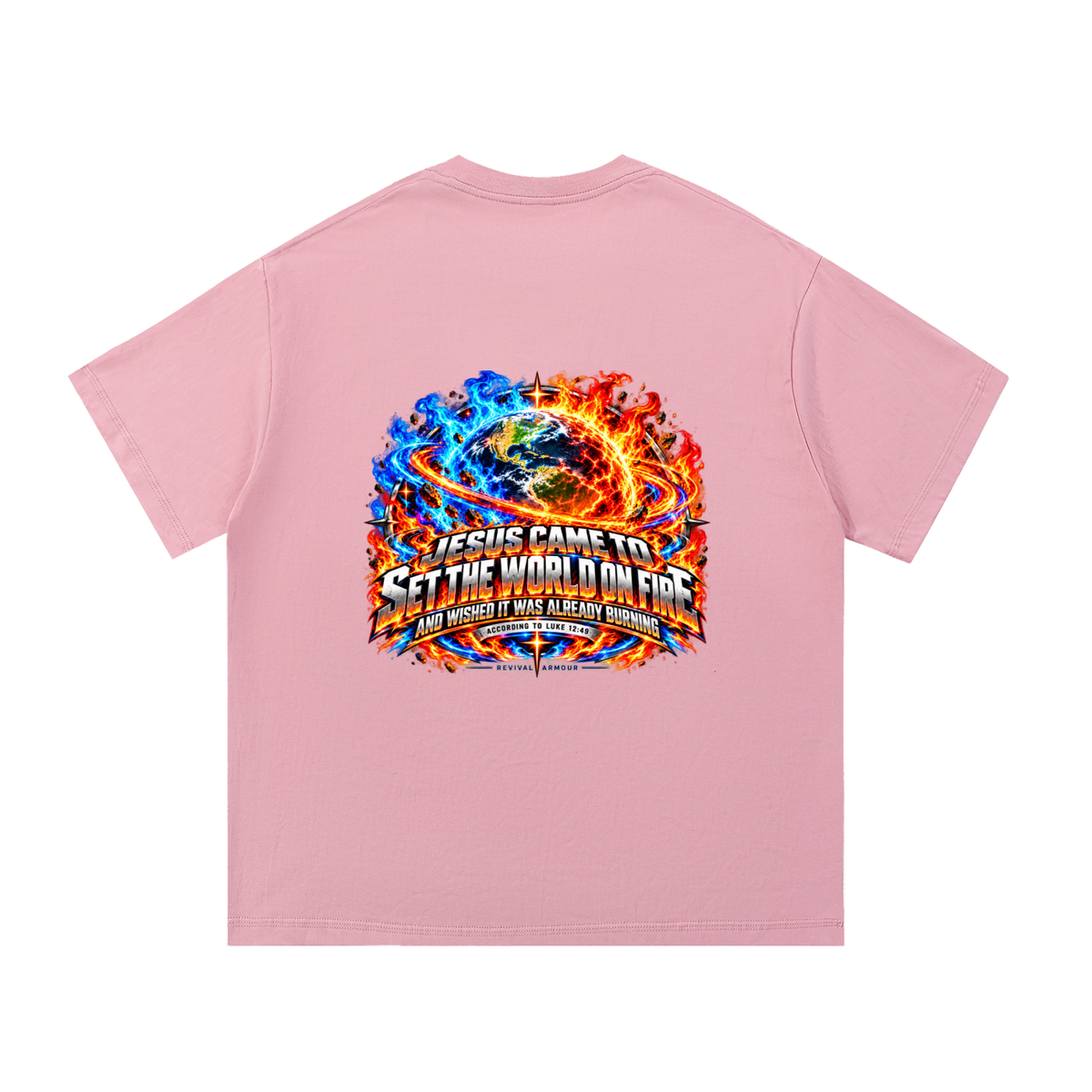 JESUS CAME TO SET THE WORLD ON FIRE AND WISHED IT WAS ALREADY BURNING ACCORDING TO LUKE 12:49 REVIVAL ARMOUR T-Shirt