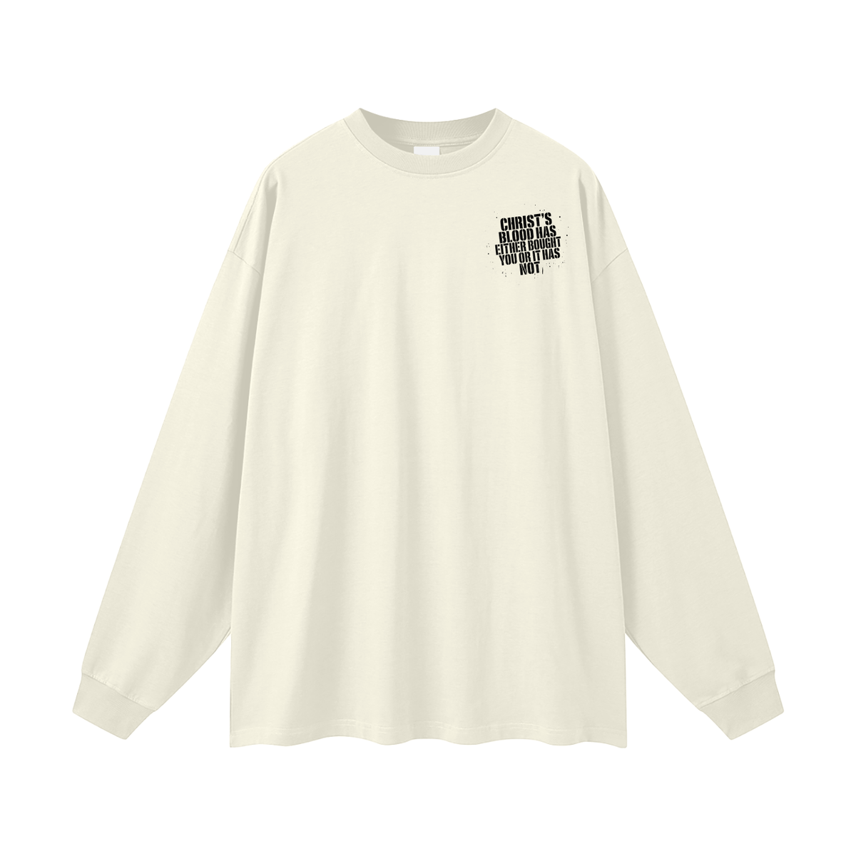 CHIRST'S BLOOD HAS EITHER BOUGHT YOU OR IT HAS NOT Long Sleeve T-Shirt