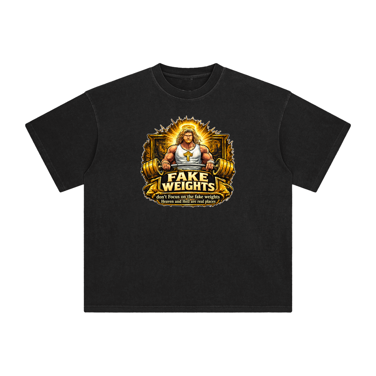 FAKE WEIGHTS don't Focus on the fake weights Heaven and Hell are real places T-Shirt