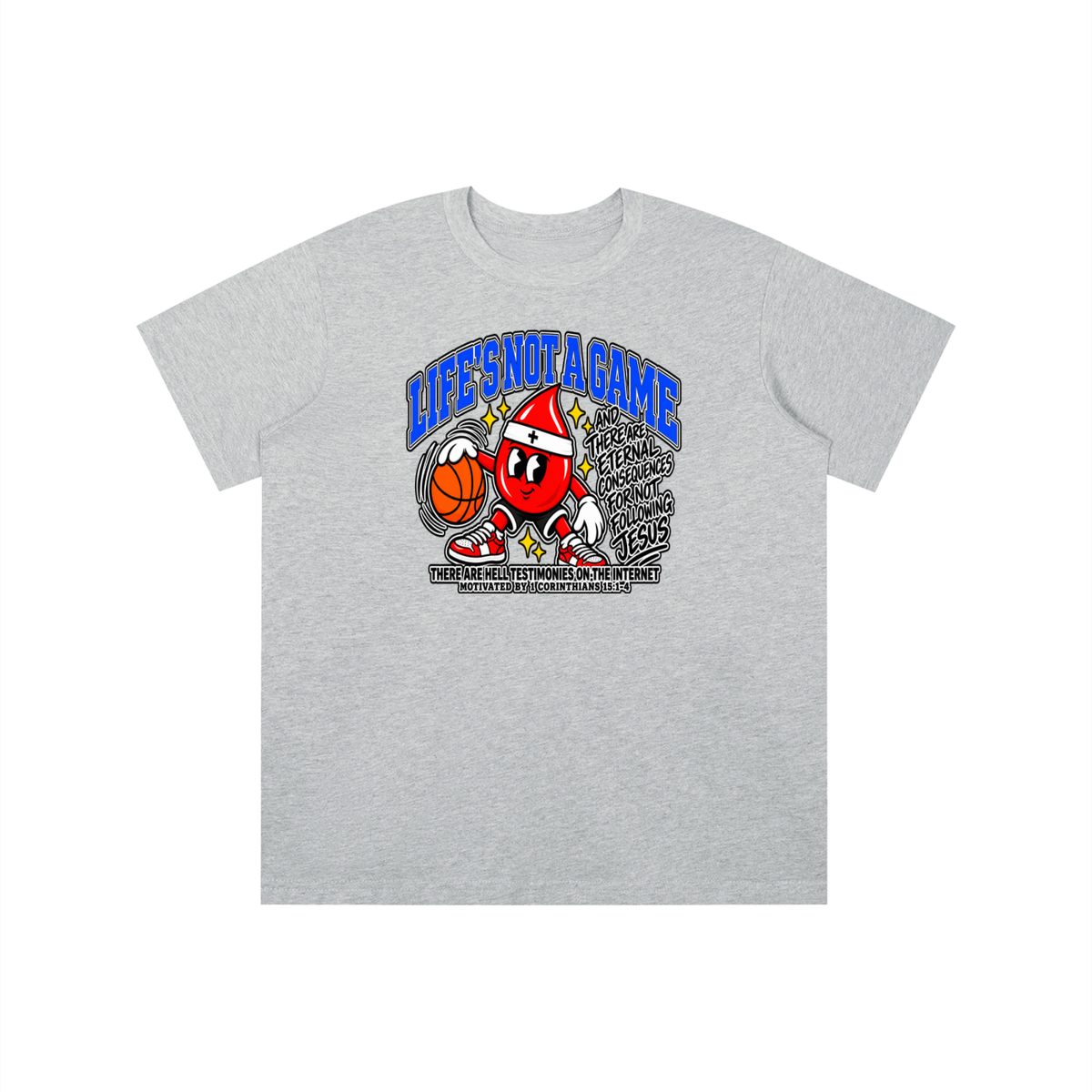 LIFE'S NOT A GAME AND THERE ARE ETERNAL CONSEQUENCES FOR NOT FOLLOWING JESUS THERE ARE HELL TESTIMONIES ON THE INTERNET MOTIVATED BY 1 Corinthians 15:1-4 youth T-shirt