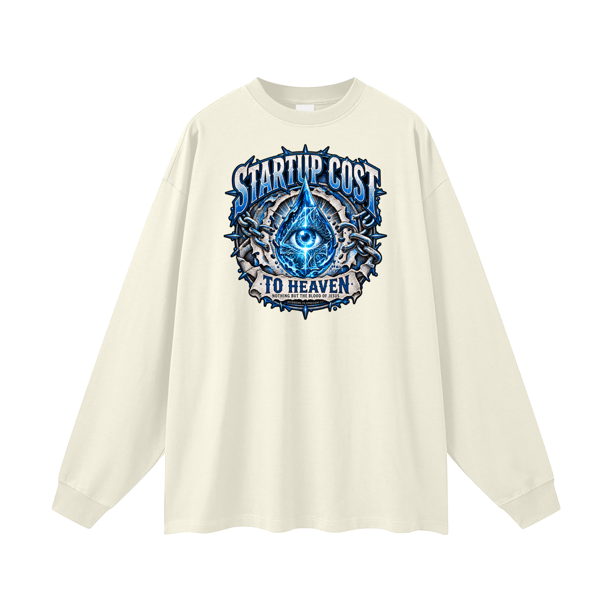 STARTUP COST TO HEAVEN NOTHING BUT THE BLOOD. OF JESUS ACCORDING TO EPHESIANS 1:7 Long Sleeve T-Shirt