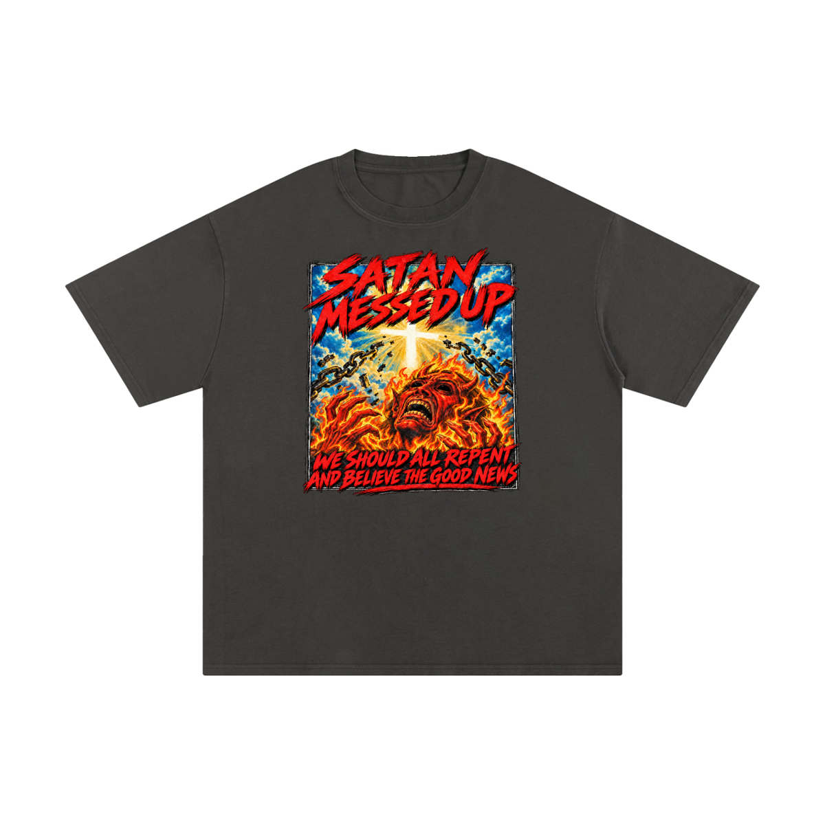 SATAN MESSED UP WE SHOULD ALL REPENT AND BELIEVE THE GOOD NEWS T-Shirt