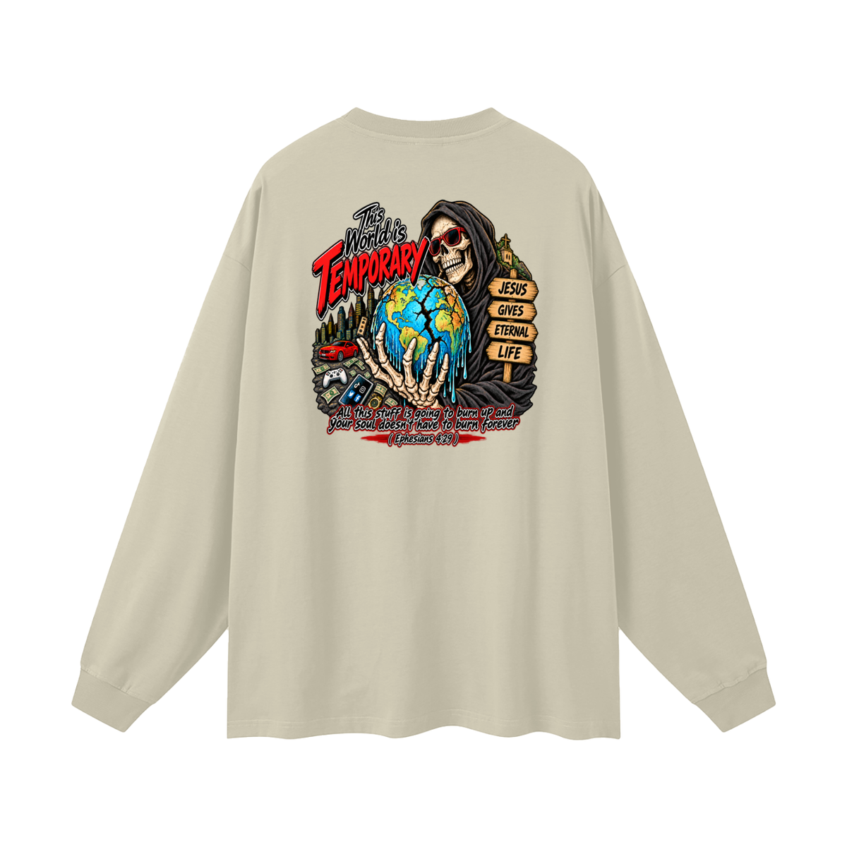 This world is temporary Jesus gives eternal life all this stuff is going to burn up and your doesn't have to burn forever ( Ephesians 4:29 ) Long Sleeve T-Shirt