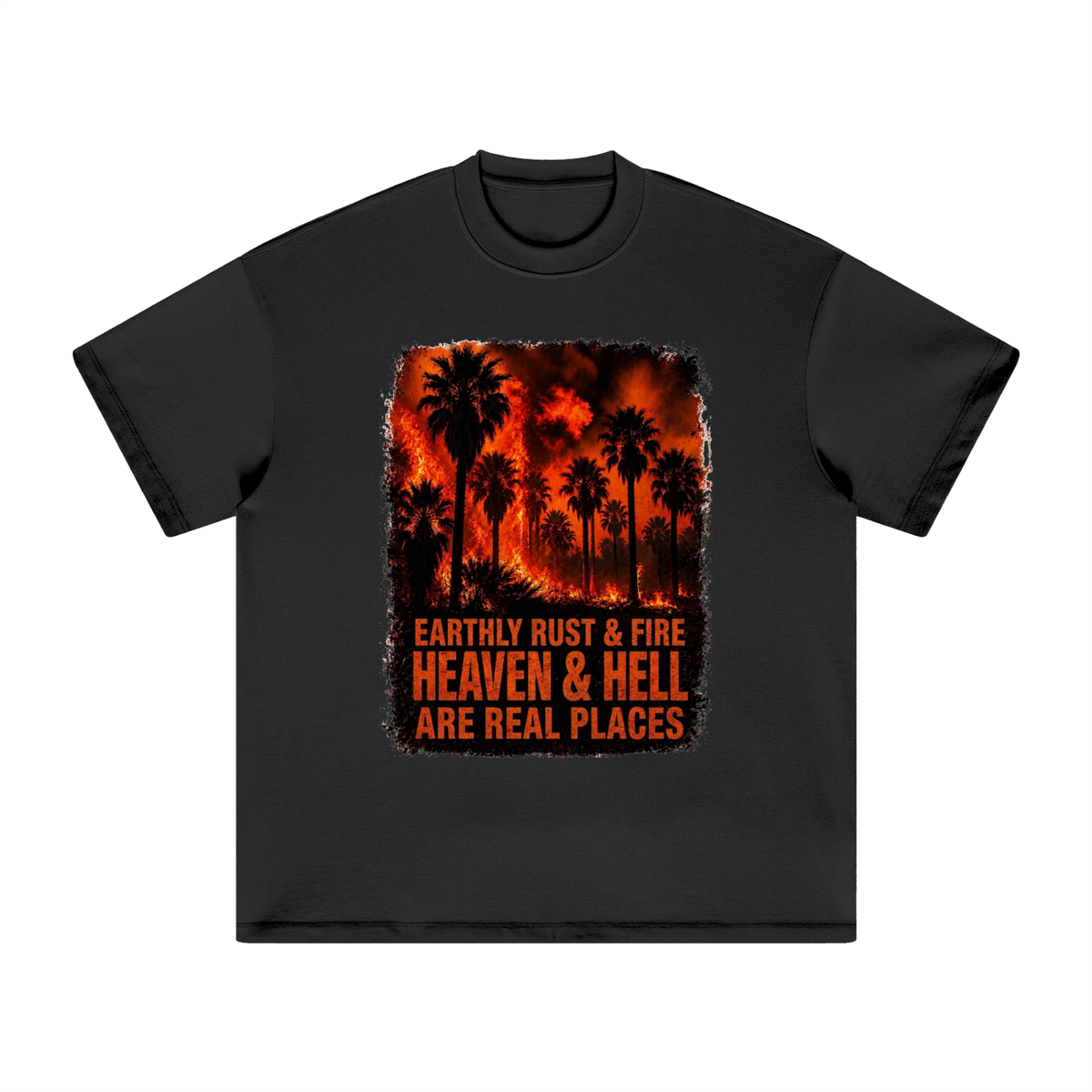 EARTHLY RUST & FIRE HEAVEN & HELL ARE REAL PLACES T-Shirt