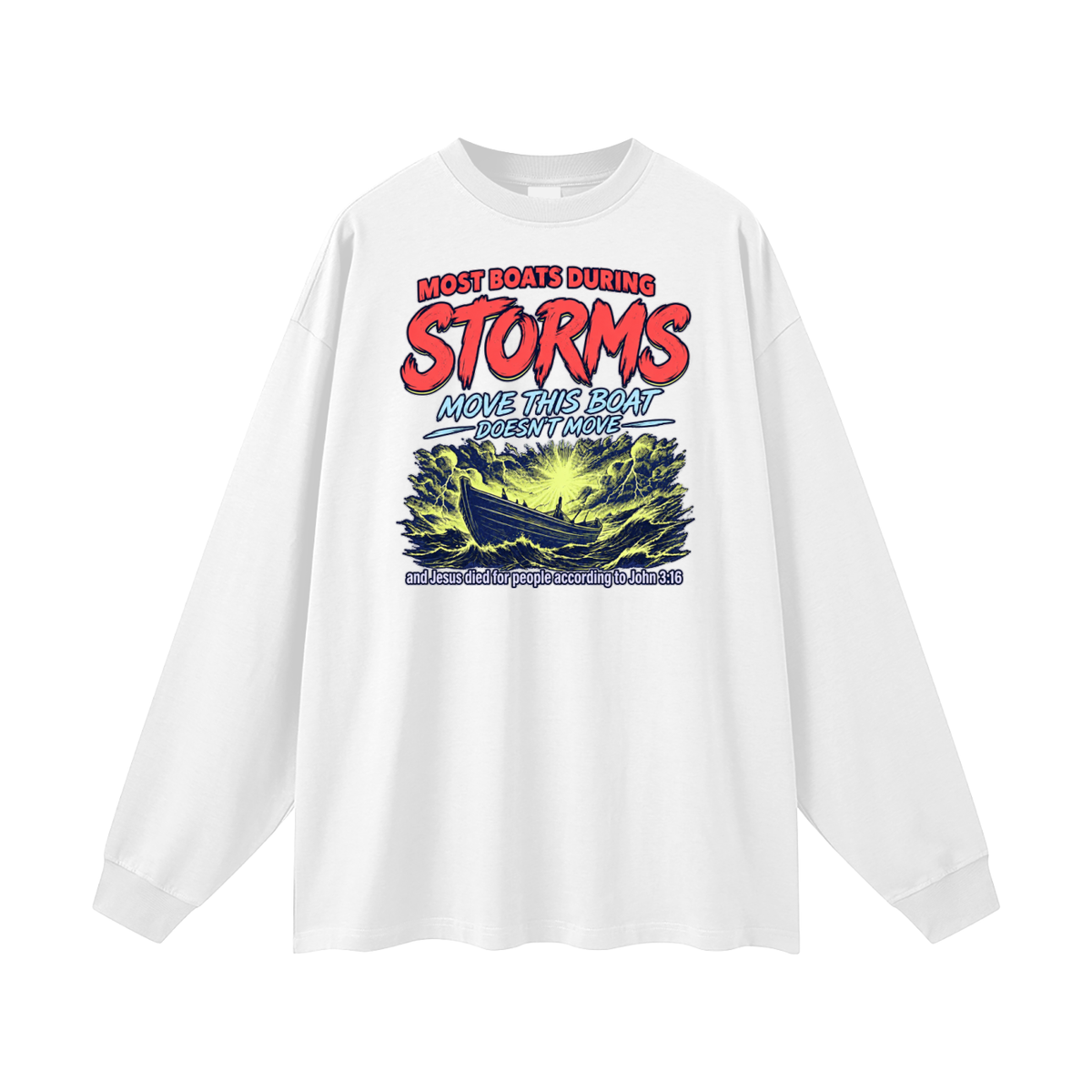 MOST BOATS DURING STORMS MOVE THIS BOAT DOESN'T MOVE and Jesus died for our people according to John 3:16 Long Sleeve T-Shirt