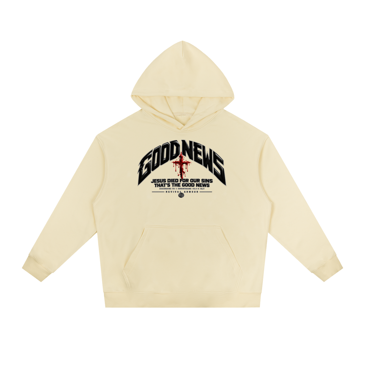 GOOD NEWS JESUS DIED FOR OUR SINS THAT'S THE GOOD NEWS ACCORDING TO 1 CORTHIANS 15:1-4 NLT REVIVAL ARMOUR Hoodie