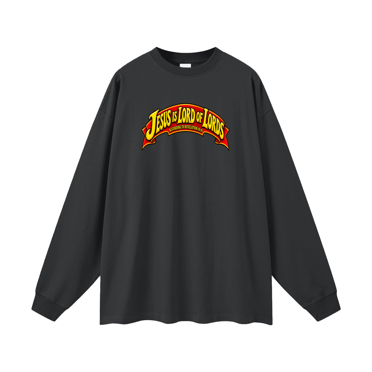 JESUS IS LORD OF LORDS ACCORDING TO REVELATION 19:16 Long Sleeve T-Shirt