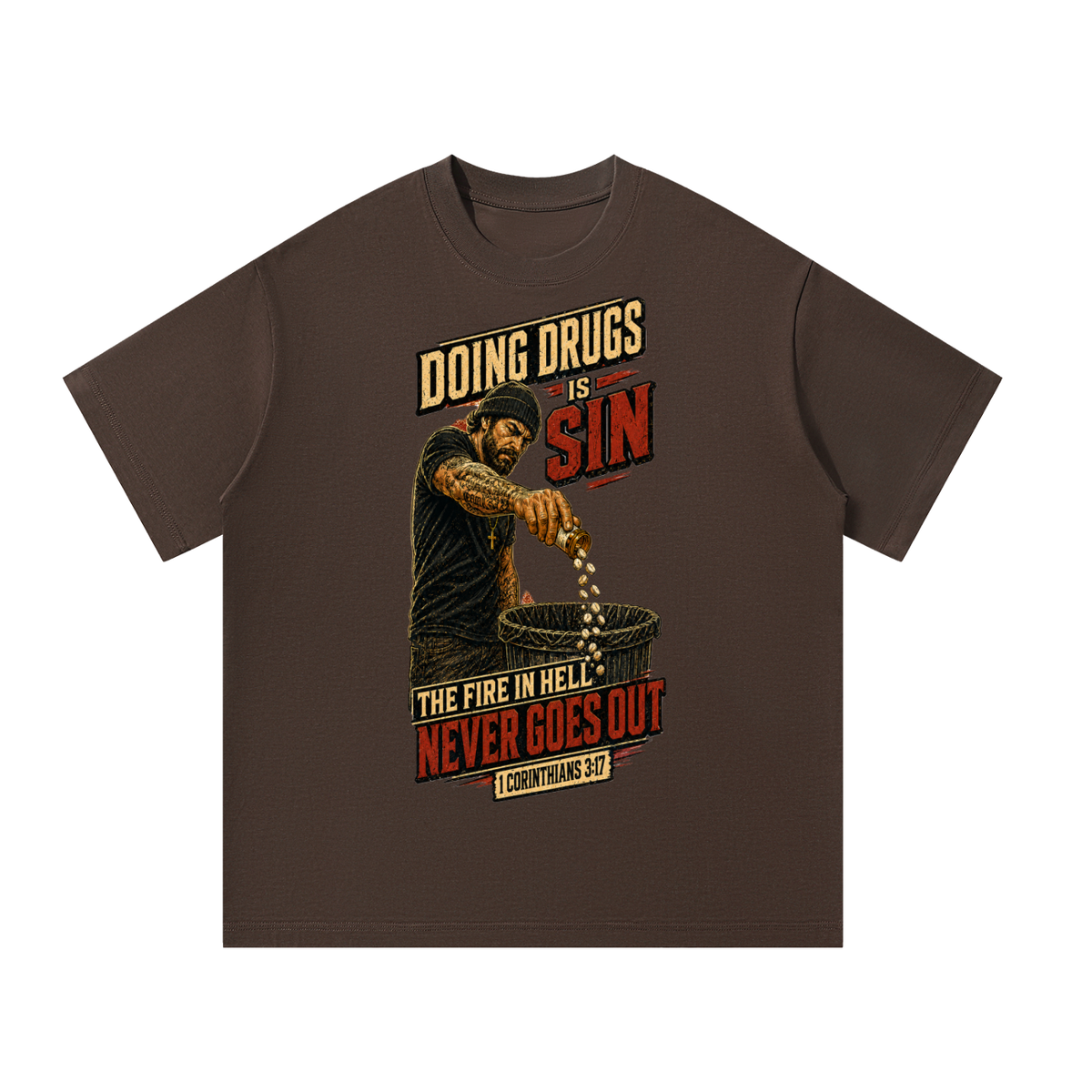 Doing drugs is sin The fire in hell never goes out T-Shirt