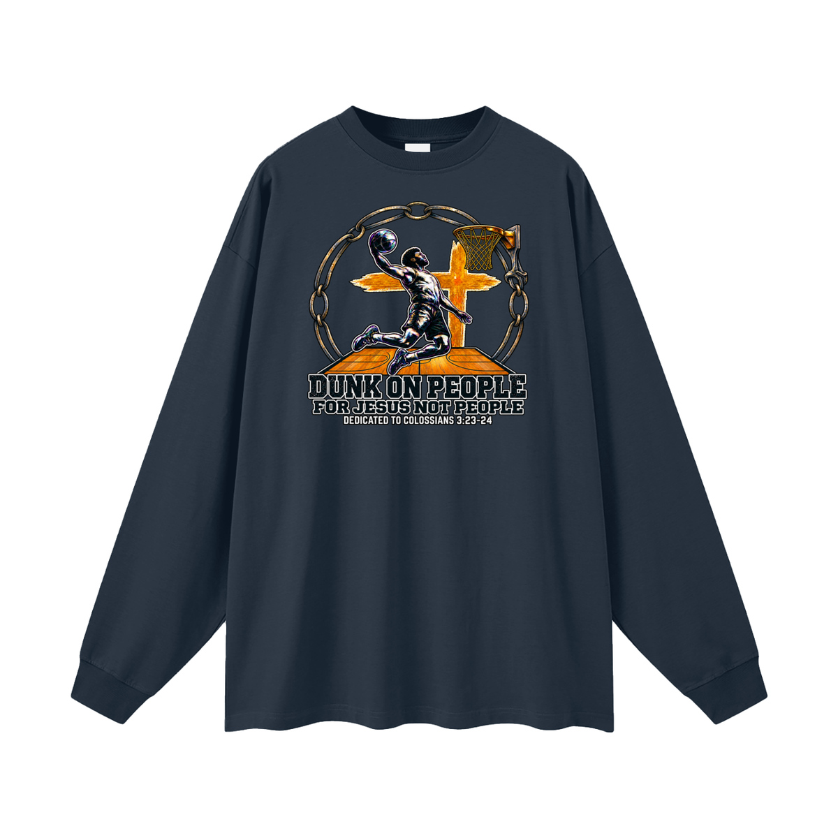 DUNK ON PEOPLE FOR JESUS NOT PEOPLE DEDICATED TO COLOSSIANS 3:23-24 Long Sleeve T-Shirt