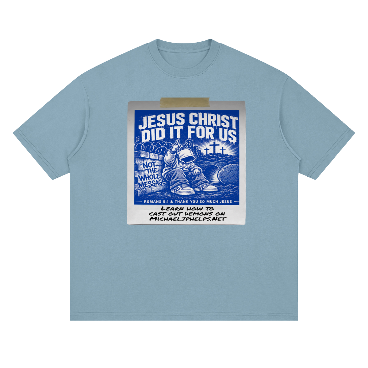 JESUS CHRIST DID IT FOR US NOT THE WHOLE MESSAGE T-Shirt