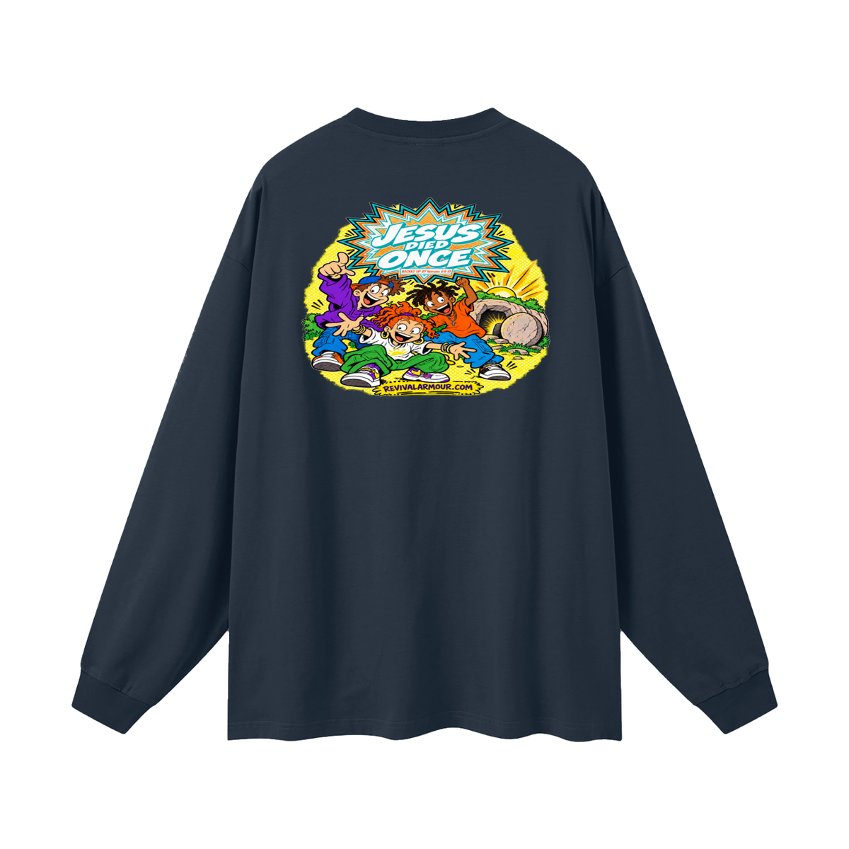 JESUS DIED ONCE BACKED UP BY Romans 6:9-10 Long Sleeve T-Shirt