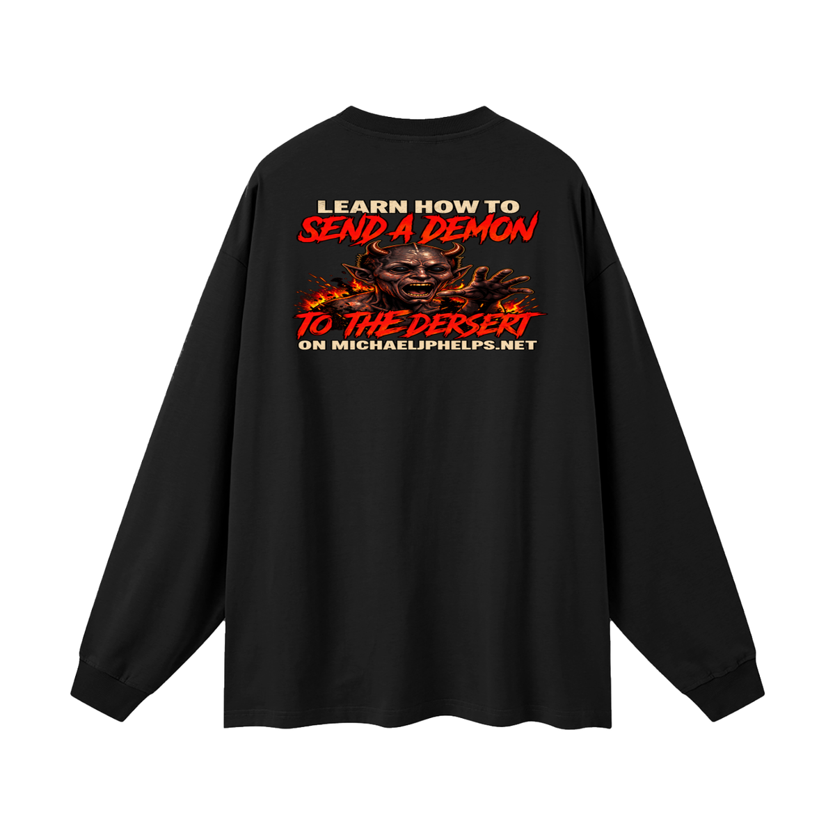 LEAN INTO THE HATE SEND A DEMON TO DESERT AND KNOW THAT GOD HATES ALL WHO DO EVIL ACCORDING TO PSALM 5:5 NLT LEARN HOW TO SEND A DEMON TO THE DESERT ON MICHAELJPHELPS.NET Long Sleeve T-Shirt