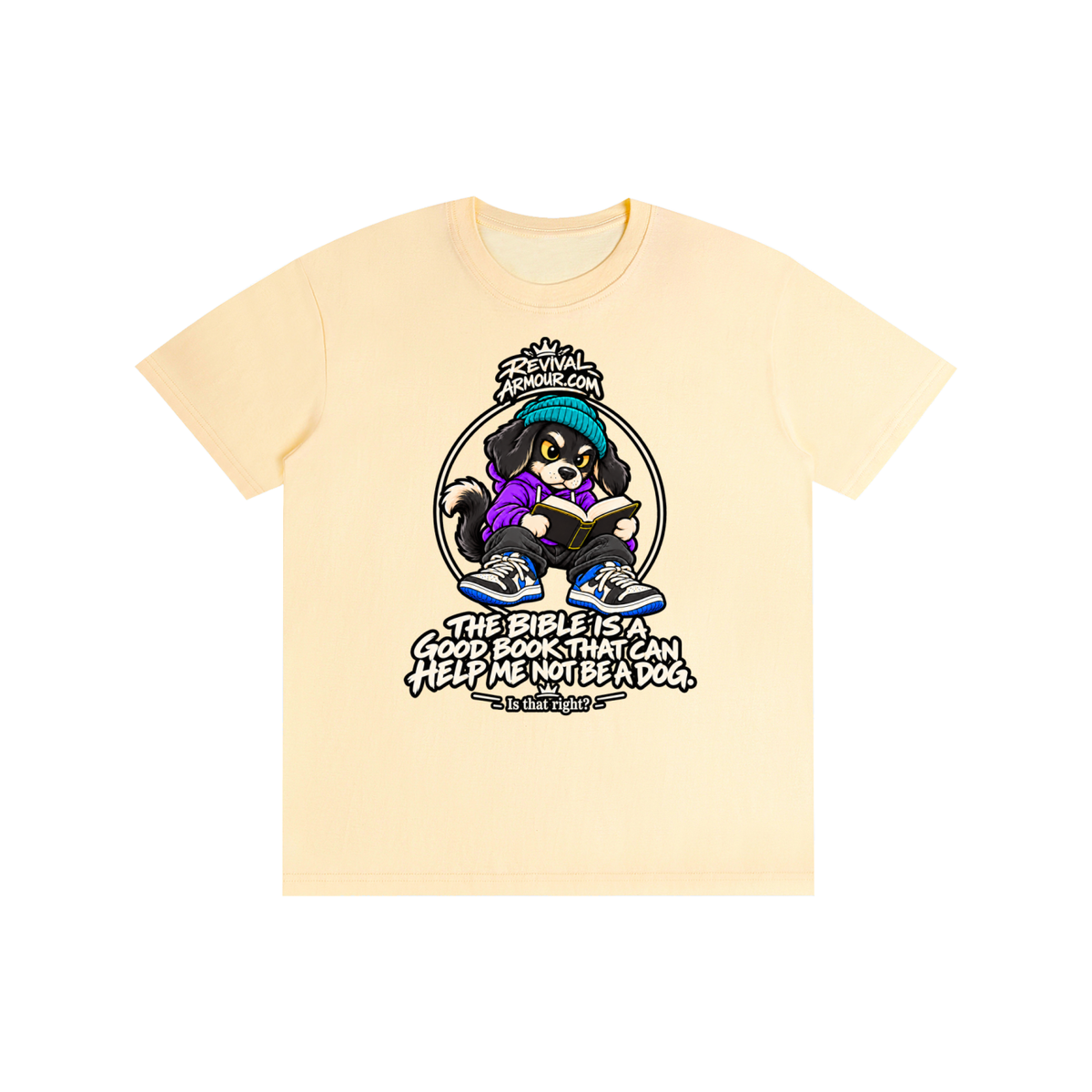 REVIVALARMOUR.COM THE BIBLE IS A GOOD BOOK THAT CAN HELP ME NOT BE A DOG. Is that right? T-Shirt
