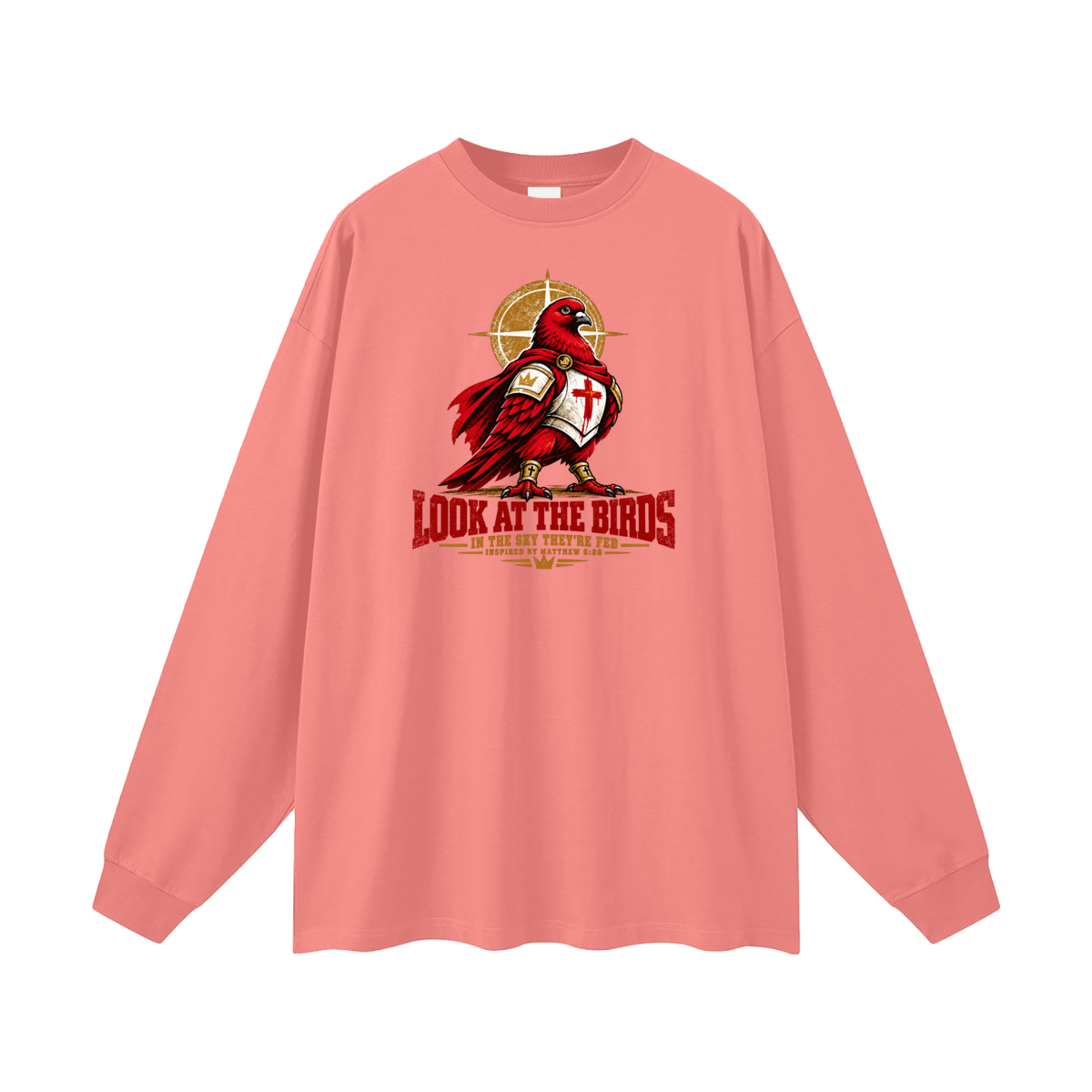 LOOK AT THE BIRDS IN THE SKY THEY'RE FED INSPIRED BY MATTHEW 6:26 Long Sleeve T-Shirt