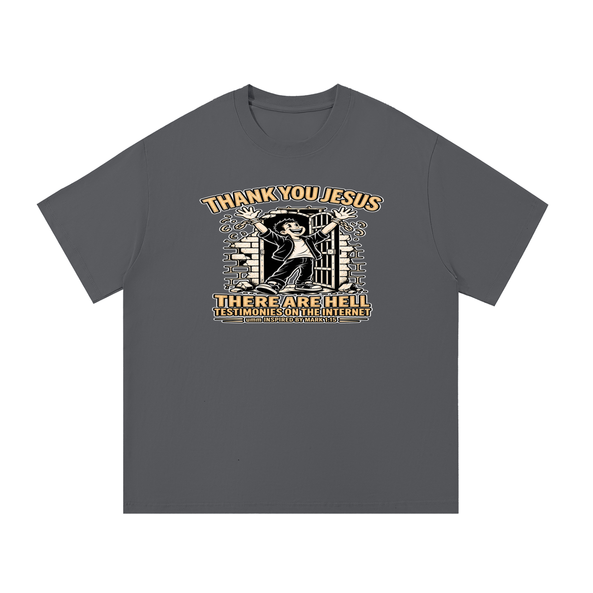 THANK YOU JESUS THERE ARE HELL TESTIMONIES ON THE INTERNET umm INSPIRED BY MARK 1:15 T-Shirt