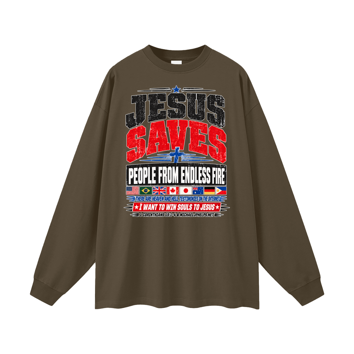 JESUS SAVES PEOPLE FROM ENDLESS FIRE THERE ARE HEAVEN AND HELL TESTIMONIES ON THE INTERNET I WANT TO WIN SOULS TO JESUS Long Sleeve T-Shirt