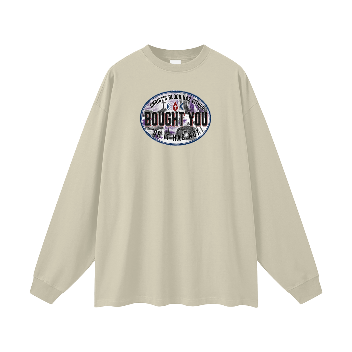 CHRIST'S BLOOD HAS EITHER BOUGHT YOU OR IT HAS NOT Long Sleeve T-Shirt