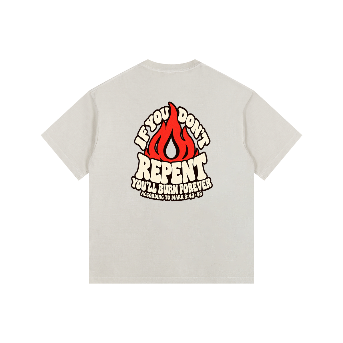 REDEEMED BY THE BLOOD OF JESUS ACCORDING TO EPHESIANS 1:7 IF YOU DON'T REPENT YOU'LL BURN FOREVER ACCORDING TO MARK 9:43-48 T-Shirt