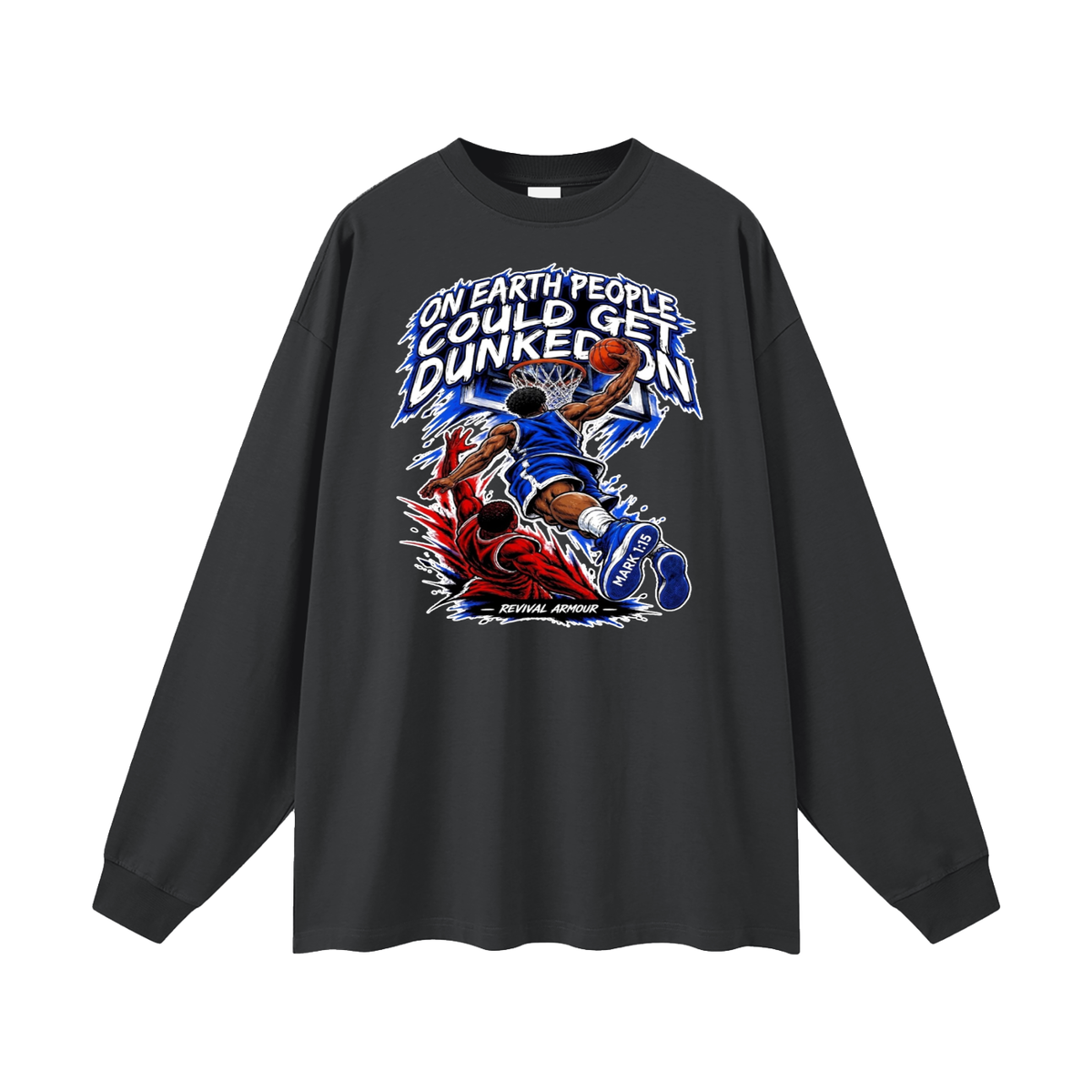 ON EARTH PEOPLE COULD GET DUNKED ON ( MARK 1:15 IS ON HIS SHOES ) Long Sleeve T-Shirt