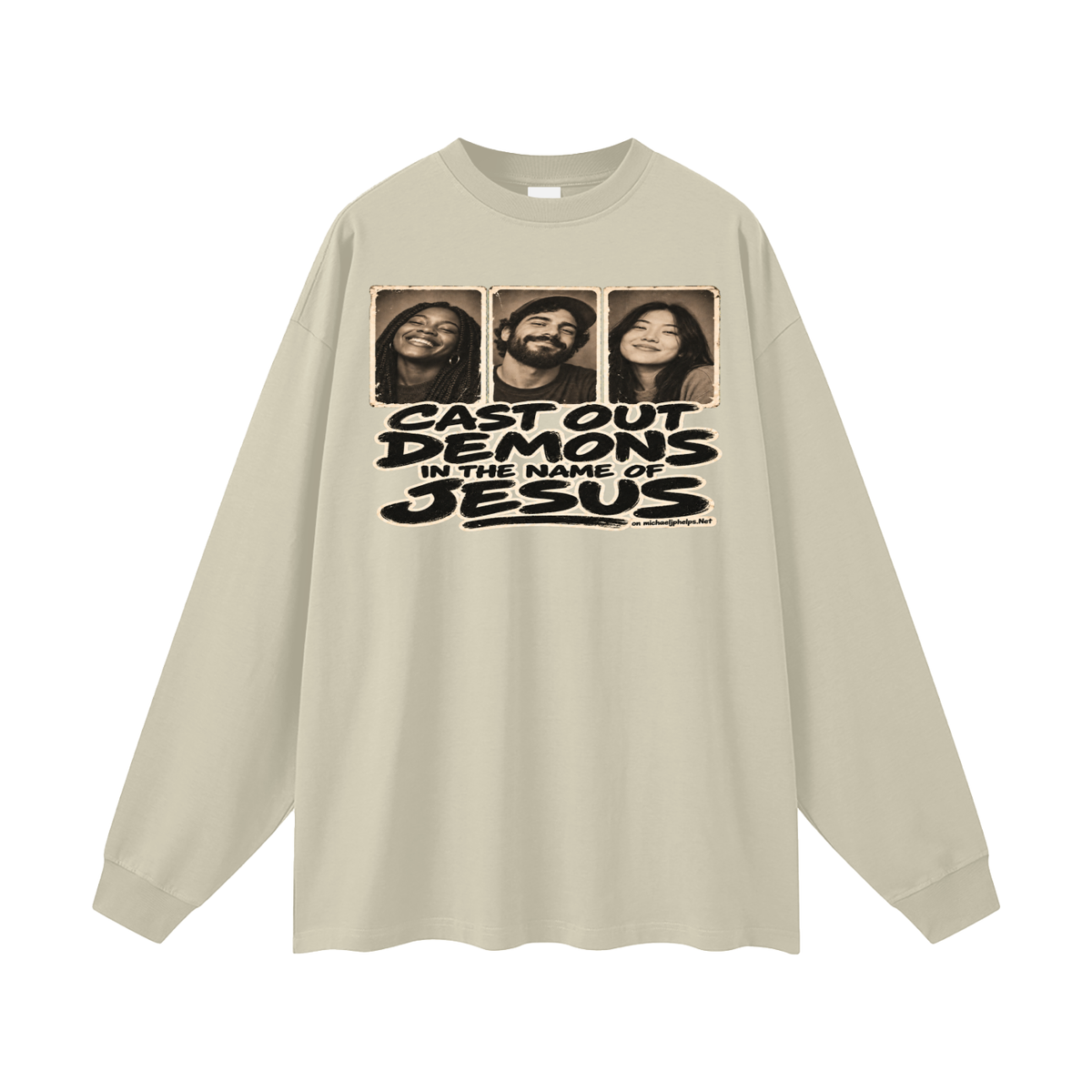 Cast out demons in the name of Jesus on Michaeljphelps.Net Long Sleeve T-Shirt
