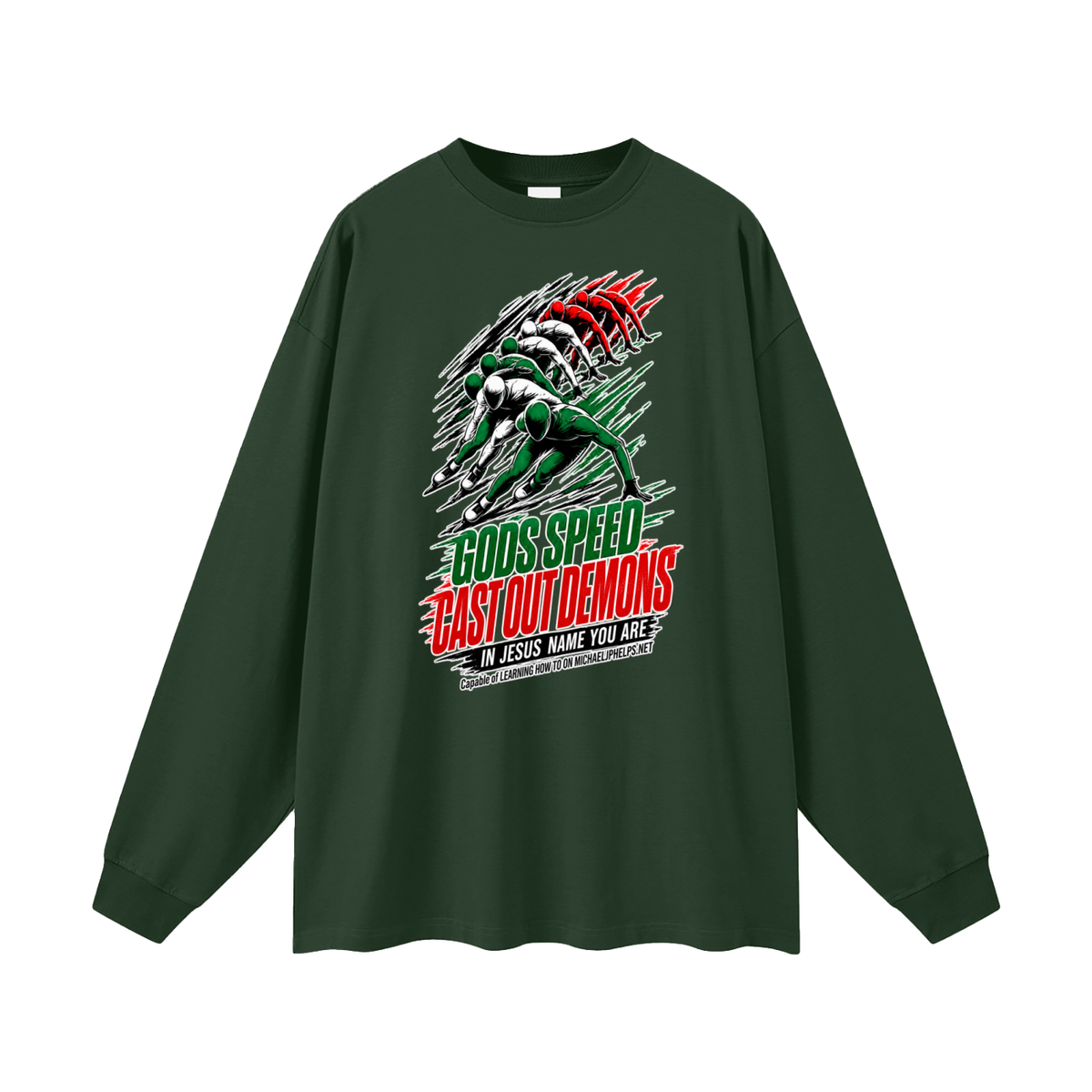 GODS SPEED CAST OUT DEMONS IN JESUS NAME YOU ARE Capable of LEARNING HOW TO ON MICHAELJPHELPS.NET Long Sleeve T-Shirt