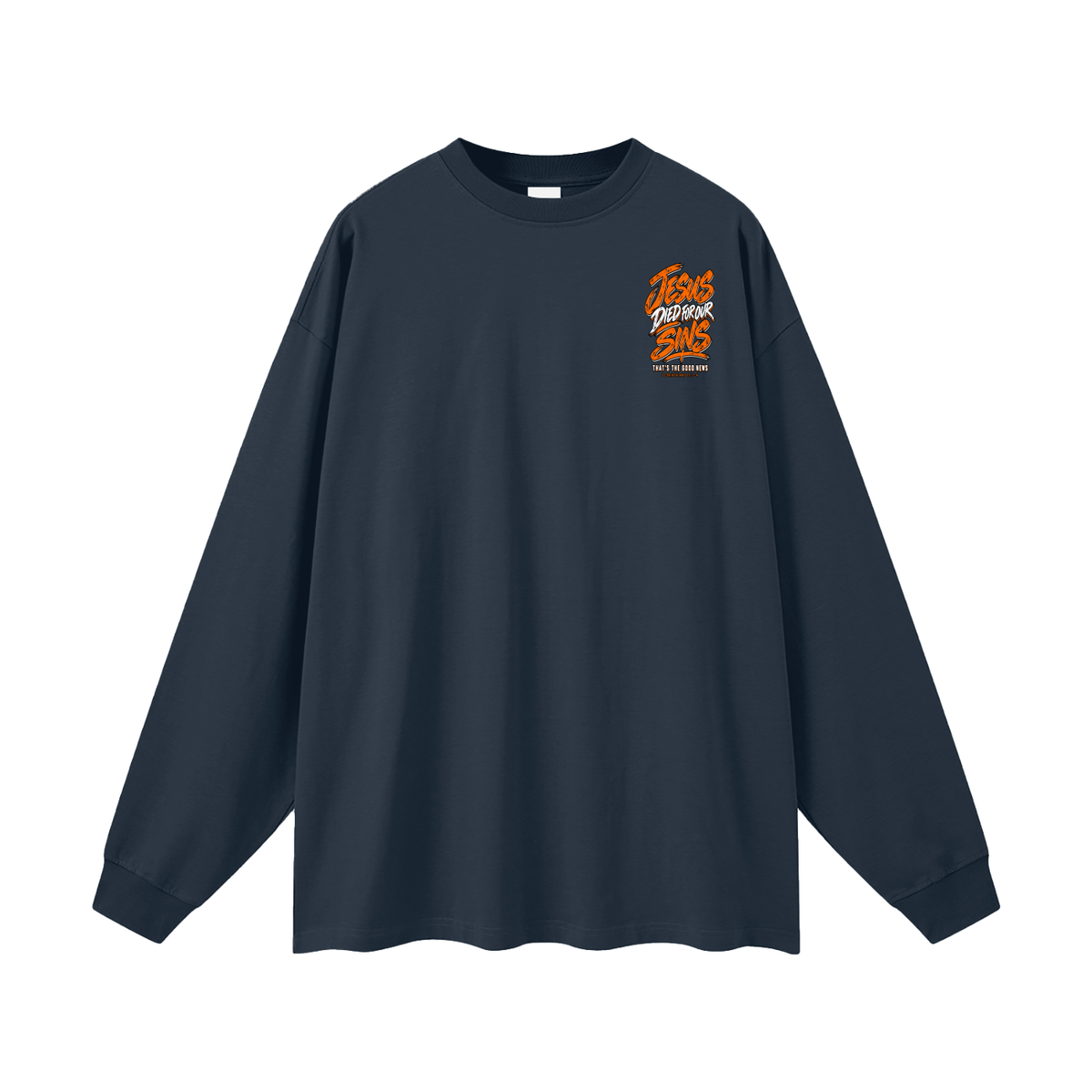JESUS DIED FOR FOR OUR SINS THAT'S THE GOOD NEWS 1 CORTHIANS 15:1-4 JESUS SAVES THE BLOOD PAID IT ALL Long Sleeve T-Shirt