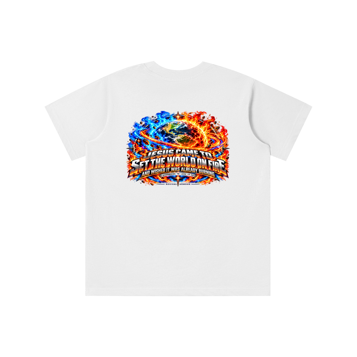 JESUS CAME TO SET THE WORLD ON FIRE AND WISHED IT WAS ALREADY BURNING ACCORDING TO LUKE 12:49 REVIVAL ARMOUR youth T-shirt