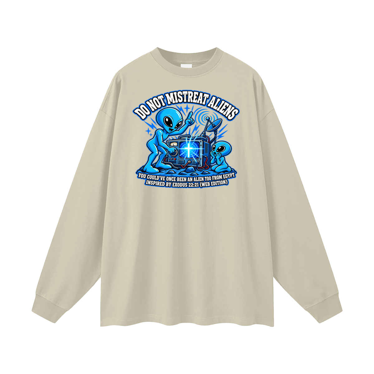 DO NOT MISTREAT ALIENS YOU COULD'VE ONCE BEEN AN ALIEN TOO FROM EGYPT INSPIRED BY EXODUS 22:21 (WEB EDITION) Long Sleeve T-Shirt