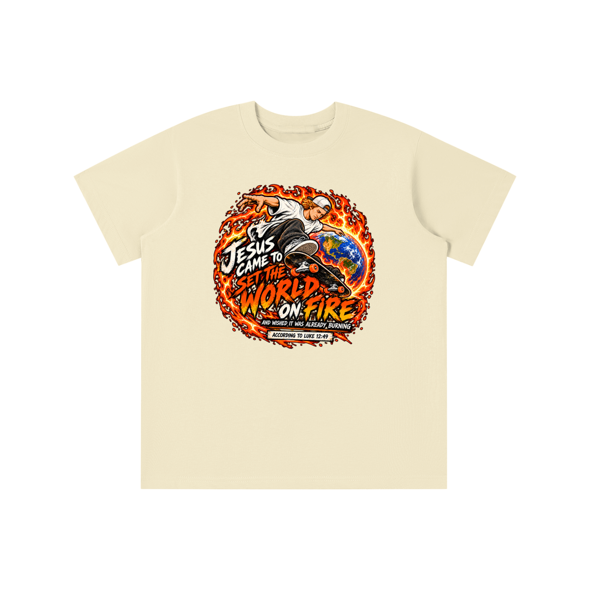 JESUS CAME TO SET THE WORLD ON FIRE AND WISHED IT WAS ALREADY BURNING ACCORDING TO LUKE 12:49 youth T-shirt