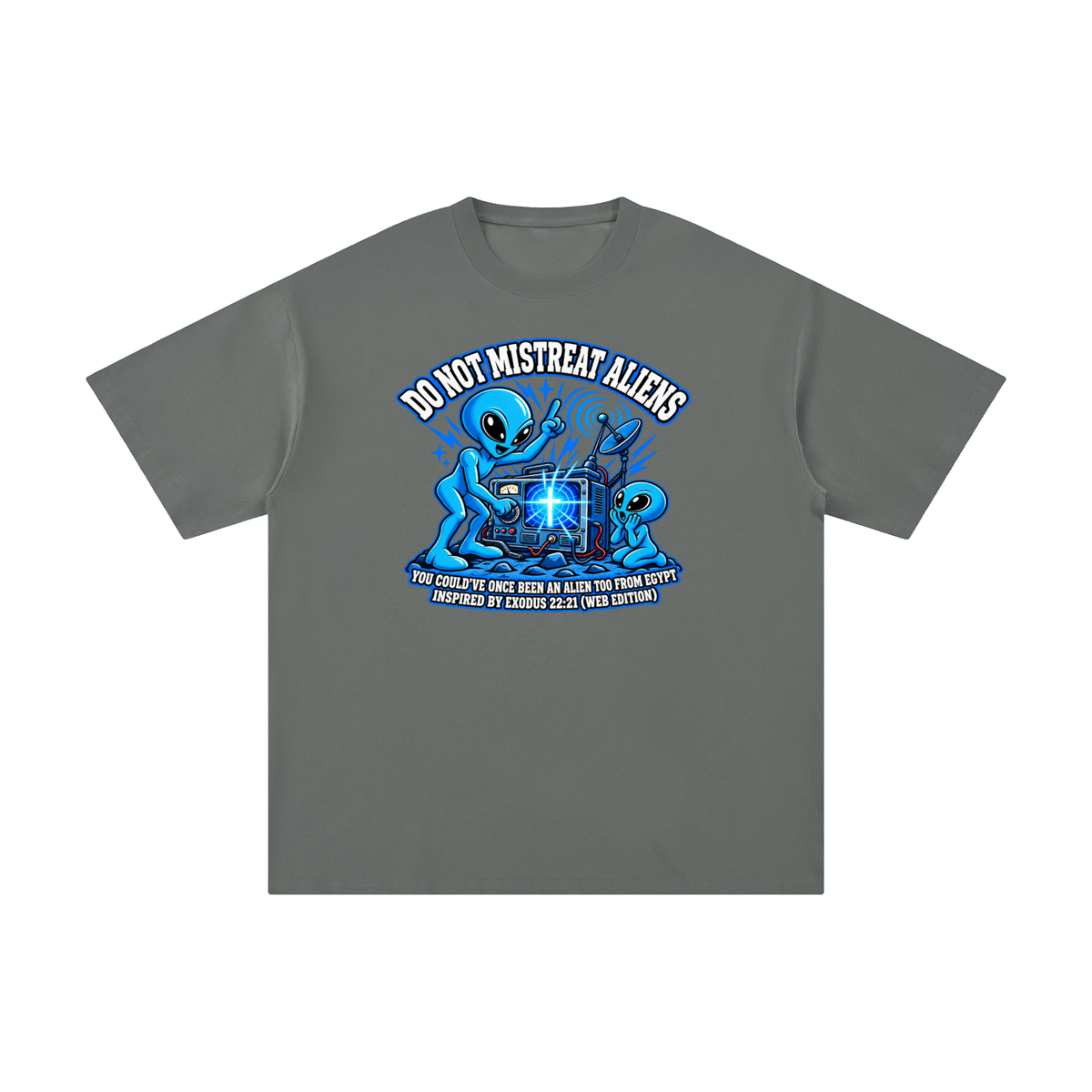 DO NOT MISTREAT ALIENS YOU COULD'VE ONCE BEEN AN ALIEN TOO FROM EGYPT INSPIRED BY EXODUS 22:21 (WEB EDITION) T-Shirt